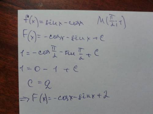 Найдите первообразную функции f(x)= sinx - cosx, график которой проходит через точку m( pi/2; 1)