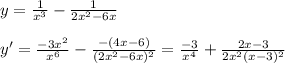 y=\frac{1}{x^3}-\frac{1}{2x^2-6x}\\\\y'=\frac{-3x^2}{x^6}-\frac{-(4x-6)}{(2x^2-6x)^2}=\frac{-3}{x^4}+\frac{2x-3}{2x^2(x-3)^2}