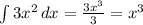 \int\limits {3 x^{2} } \, dx = \frac{3x^{3}}{3}=x^{3} \\