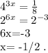 4^{3x}= \frac{1}{8} &#10;&#10;2^{6x}= 2^{-3}&#10;&#10;6x=-3&#10;&#10;x= -1/2 .