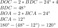 DOC=2*BDC=24а*4\\&#10; BDC= 48а \\&#10; BOA=2*BCA=24а\\&#10; BCA=12а\\&#10; 180а-(48а-12а) = 120а\\&#10;