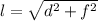 l= \sqrt{d^2+f^2}