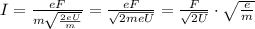 I =\frac{eF}{m \sqrt{ \frac{2eU}{m} } }=\frac{eF}{\sqrt{2meU} }=\frac{F}{\sqrt{2U}}\cdot \sqrt{ \frac{e}{m}}