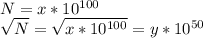 N=x*10^{100}\\&#10; \sqrt{N}=\sqrt{x*10^{100}}=y*10^{50}