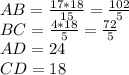 AB=\frac{17*18}{15} = \frac{102}{5} \\ BC=\frac{4*18}{5} = \frac{72}{5}\\ AD=24 \\ CD=18