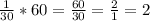 \frac{1}{30}*60 =\frac{60}{30} = \frac{2}{1} =2