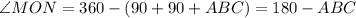 \angle MON = 360-(90+90+ABC) = 180-ABC