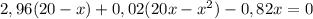 2,96(20-x)+0,02(20x-x^2)-0,82x=0