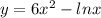 y=6x^2-lnx