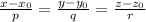 \frac{x-x_0}{p}= \frac{y-y_0}{q}= \frac{z-z_0}{r}