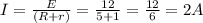 I = \frac{E}{(R+r)} = \frac{12}{5+1} = \frac{12}{6} =2 A