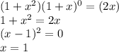 (1+x^{2})(1+x)^{0}=(2x)\\&#10; 1+x^2=2x\\&#10; (x-1)^2=0\\&#10; x=1