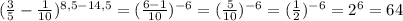 (\frac{3}{5}-\frac{1}{10})^{8,5-14,5}=(\frac{6-1}{10})^{-6}=(\frac{5}{10})^{-6}=(\frac{1}{2})^{-6}=2^6=64