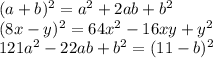 (a+b)^2=a^2+2ab+b^2\\(8x-y)^2= 64x^2-16xy+y^2\\121a^2-22ab+b^2=(11-b)^2