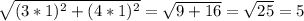 \sqrt{(3*1)^2+ (4*1)^2} =\sqrt{9+ 16}=\sqrt{25} = 5