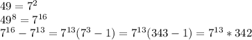 49=7^2 \\&#10;49^8=7^{16} \\&#10;7^{16}-7^{13}=7^{13}(7^{3}-1)=7^{13}(343-1)=7^{13}*342