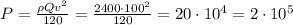 P= \frac{ \rho Q v^2}{120}=\frac{2400 \cdot 100^2}{120}=20 \cdot 10^4=2 \cdot 10^5