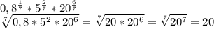0,8 ^{ \frac{1}{7} } * 5^{ \frac{2}{7} } *20 ^{ \frac{6}{7} } = \\ \sqrt[7]{0,8* 5^{2}*20 ^{6} } = \sqrt[7]{20*20 ^{6} } = \sqrt[7]{ 20^{7} } =20
