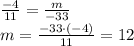 \frac{-4}{11}=\frac{m}{-33}\\&#10;m=\frac{-33\cdot (-4)}{11}=12