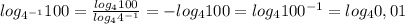 log_{4^{-1}}100= \frac{ log_{4}100}{ log_4{4^{-1}}} =-log_4100=log_4100^{-1}=log_40,01