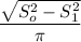 \dfrac{ \sqrt{S_o^2-S_1^2} }{ \pi }