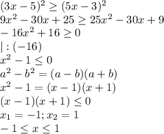 (3x-5)^2 \geq (5x-3)^2 \\ 9x^2-30x+25 \geq 25x^2-30x+9 \\ &#10;-16x^2+16 \geq 0 \\ |:(-16) \\ &#10;x^2-1 \leq 0 \\ a^2-b^2=(a-b)(a+b) \\ &#10;x^2-1=(x-1)(x+1) \\ &#10;(x-1)(x+1) \leq 0 \\ x_1=-1;x_2=1 \\ -1 \leq x \leq 1