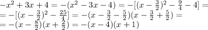 -x^2+3x+4=-(x^2-3x-4)=-[(x- \frac{3}{2})^2- \frac{9}{4}-4]= \\ &#10;=-[(x- \frac{3}{2})^2- \frac{25}{4}]=-(x- \frac{3}{2}- \frac{5}{2})&#10;(x- \frac{3}{2}+ \frac{5}{2})= \\ &#10;=-(x- \frac{8}{2})(x+ \frac{2}{2})=-(x-4)(x+1)