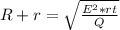 R+r= \sqrt{ \frac{E ^{2}* rt}{Q} }