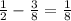 \frac{1}{2} - \frac{3}{8}= \frac{1}{8}