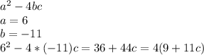 a^2-4bc \\ a=6 \\ b=-11 \\ 6^2-4*(-11)c=36+44c=4(9+11c)