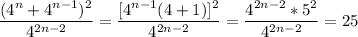 \dfrac{(4^n+4^{n-1})^2}{4^{2n-2}}=\dfrac{[4^{n-1}(4+1)]^2}{4^{2n-2}}=\dfrac{4^{2n-2}*5^2}{4^{2n-2}}=25