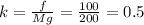 k= \frac{f}{Mg}= \frac{100}{200}=0.5