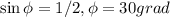 \sin\phi=1/2, \phi=30 grad