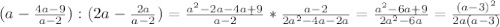 (a- \frac{4a-9}{a-2} ):(2a- \frac{2a}{a-2} )= \frac{ a^{2} -2a-4a+9}{a-2} * \frac{a-2}{2 a^{2}-4a-2a } = \frac{ a^{2}-6a+9}{2 a^{2} -6a} = \frac{(a-3) ^{2} }{2a(a-3)}