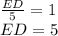 \frac{ED}{5}=1\\&#10; ED=5