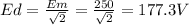 Ed= \frac{Em}{ \sqrt{2} } =\frac{250}{ \sqrt{2} } =177.3V