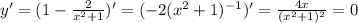 y' = (1 - \frac{2}{x^2+1} )'=(- 2(x^2+1)^{-1})'= \frac{4x}{(x^2+1)^2} =0