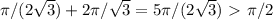 \pi/(2\sqrt{3})+2\pi /\sqrt{3}=5\pi/(2\sqrt{3})\ \textgreater \ \pi/2