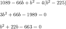 1089-66b+b ^{2}= 4(b ^{2}-225) \\ \\ 3b ^{2}+66b-1989=0 \\ \\ b ^{2} +22b-663=0