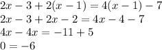 2x-3+2(x-1)=4(x-1)-7 \\ &#10;2x-3+2x-2=4x-4-7 \\ &#10;4x-4x=-11+5 \\ &#10;0=-6