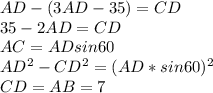 AD-(3AD-35)=CD\\ 35-2AD=CD \\ AC = ADsin60 \\ AD^2-CD^2=(AD*sin60)^2 \\ CD=AB=7