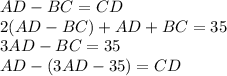 AD-BC = CD \\ 2(AD-BC)+AD+BC = 35 \\ 3AD-BC = 35 \\ AD-(3AD-35)=CD