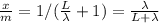 \frac{x}{m} = 1/(\frac{L}{\lambda} +1)= \frac{\lambda}{L+\lambda}