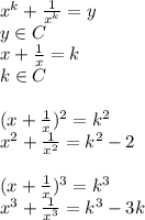 x^k+\frac{1}{x^k}=y\\&#10; y \in C\\\&#10; x+\frac{1}{x} = k\\&#10; k \in C\\\\&#10; (x+\frac{1}{x})^2 = k^2\\&#10; x^2+\frac{1}{x^2} = k^2-2\\&#10;\\&#10; (x+\frac{1}{x})^3 = k^3 \\&#10; x^3+\frac{1}{x^3} = k^3-3k