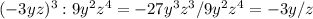 (-3yz)^3:9y^2z^4=-27y^3z^3/9y^2z^4=-3y/z