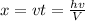 x=vt= \frac{hv}{V}