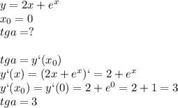 y=2x+e^x\\x_0=0\\tga=?\\\\tga=y`(x_0)\\y`(x)=(2x+e^x)`=2+e^x\\y`(x_0)=y`(0)=2+e^0=2+1=3\\tga=3