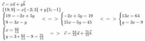 Разложите с{19; -9} по двум неколлинеарным векторам а{-2; 3} и b{5; -1}