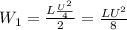 W_1= \frac{L \frac{U^2}{4} }{2}= \frac{LU^2}{8}
