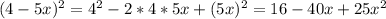 (4-5x)^{2} = 4^{2}-2*4*5x+ (5x)^{2} =16-40x+25 x^{2}